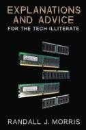 Explanations and Advice for the Tech Illiterate di Randall J. Morris edito da Createspace