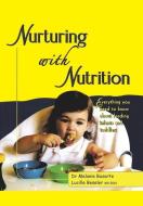 Nurturing With Nutrition di Bazarte Dr. Melanie Bazarte, Beseler MS RDN Lucille Beseler MS RDN edito da Xlibris Us