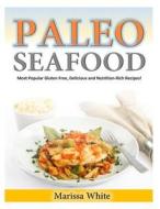 Paleo Seafood: Most Popular Gluten Free, Delicious and Nutrition-Rich Recipes! di Marissa White edito da Createspace