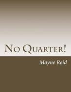 No Quarter! di Mayne Reid edito da Createspace