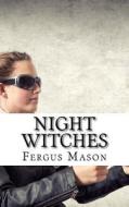 Night Witches: A History of the All Female 588th Night Bomber Regiment di Fergus Mason, Historycaps edito da Createspace
