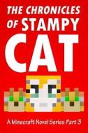 The Chronicles of Stampy Cat: A Minecraft Novel Series - Part 3 di Stampylongnose Fan Club edito da Createspace