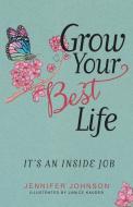 Grow Your Best Life di Jennifer Johnson edito da Balboa Press