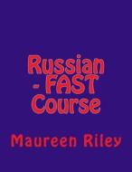 Russian - Fast Course di Maureen Riley edito da Createspace
