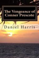 The Vengeance of Conner Prescote: Generations of Eredwynn Vol 5 di Daniel B. Harris edito da Createspace