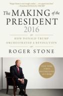 The Making of the President 2016 di Roger Stone edito da Ingram Publisher Services