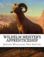 Wilhelm Meister's Apprenticeship di Johann Wolfgang Von Goethe edito da Createspace