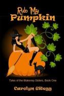 Rub My Pumpkin di Linda Mooney, Carolyn Gregg edito da Createspace Independent Publishing Platform
