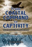 From Coastal Command to Captivity: The Memoir of a Second World War Airman di Allan Hunter edito da PEN & SWORD AVIATION