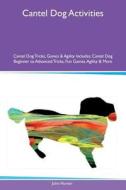 Cantel Dog Activities Cantel Dog Tricks, Games & Agility Includes di John Hunter edito da Global Pet Care International