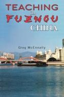 Teaching In Fuzhou, China di Greg McEnnally edito da Austin Macauley Publishers