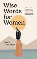 WISE WORDS FOR WOMEN di LANCASTER DONNA edito da RANDOM HOUSE