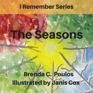 I Remember The Seasons di Brenda Poulos edito da Looking Upward, Llc