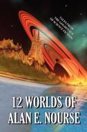 12 Worlds of Alan E. Nourse di Alan E. Nourse edito da WLC
