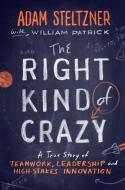 The Right Kind Of Crazy di Adam Steltzner, William Patrick edito da Penguin Putnam Inc