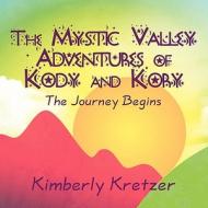 The Mystic Valley Adventures of Kody and Kory: The Journey Begins di Kimberly Kretzer edito da America Star Books
