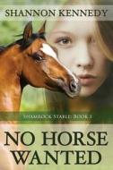 No Horse Wanted di Shannon Kennedy Steiner edito da Melange Books, LLC
