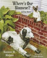 Where's Our Siamese?: A True Story di Suzanne M. Malpass edito da MASCOT BOOKS
