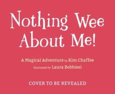 Nothing Wee about Me!: A Magical Adventure di Kim Chaffee edito da PAGE STREET PUB