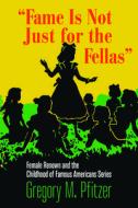 Fame Is Not Just For The Fellas di Gregory M. Pfitzer edito da University Of Massachusetts Press