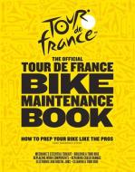 The Official Tour de France Bike Maintenance Book: How to Prep Your Bike Like the Pros di Luke Edwardes-Evans edito da TRIUMPH BOOKS