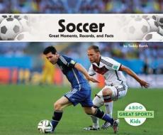Soccer:: Great Moments, Records, and Facts di Teddy Borth edito da ABDO KIDS