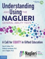 Understanding and Using the Naglieri General Ability Tests: A Call for Equity in Gifted Education di Dina Brulles, Kimberly Lansdowne, Jack A. Naglieri edito da FREE SPIRIT PUB