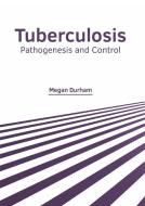 Tuberculosis: Pathogenesis and Control edito da FOSTER ACADEMICS