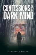 Confessions Of A Dark Mind di Dannielle Duran edito da Page Publishing, Inc.