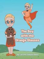 The Boy with the Orange Glasses di Jerome Edward Oblon edito da Writers Branding LLC