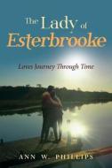 The Lady of Esterbrooke di Ann Phillips edito da Book Venture Publishing LLC
