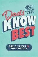 Dads Know Best di John Luzzi, Don Miggs edito da MASCOT BOOKS