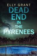 Dead End in the Pyrenees (Death in the Pyrenees Book 4) di Elly Grant edito da BLURB INC