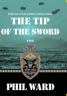 Tip of the Sword di Phil Ward edito da Military Publishers, LLC