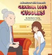 Grandma Lost Cuddles! di Barbara Young edito da HeartLight Press