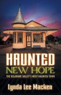 Haunted New Hope (New Edition): The Delaware's Valley Most Haunted Town di Lynda Lee Macken edito da BLACK CAT PR