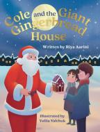 COLE AND THE GIANT GINGERBREAD HOUSE di RIYA AARINI edito da LIGHTNING SOURCE UK LTD