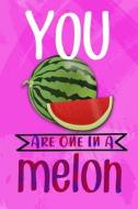 YOU ARE 1 IN A MELON di Candlelight Publications edito da INDEPENDENTLY PUBLISHED