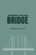 An Occurrence at Owl Creek Bridge di Ambrose Bierce edito da Mary Publishing Company