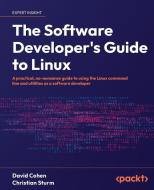 The Software Developer's Guide to Linux di David Cohen, Christian Sturm edito da Packt Publishing