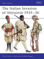 The Italian Invasion of Abyssinia, 1935 di David Nicolle, Raffaele Ruggeri edito da Bloomsbury Publishing PLC