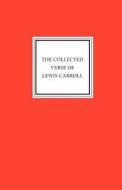 The Collected Verse Of Lewis Carroll di Lewis Carroll, John Francis McDermott edito da Turtle Point Press