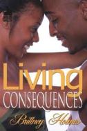 Living Consequences di Brittney Holmes edito da Urban Books