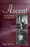 Ascent - On the Shore of Unknowing di Ross McKim edito da The London Press