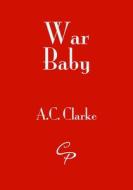 War Baby di A. C. Clarke edito da Cinnamon Press