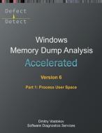Accelerated Windows Memory Dump Analysis, Sixth Edition, Part 1, Process User Space di Dmitry Vostokov, Software Diagnostics Services edito da Opentask