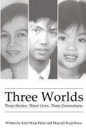 Three Worlds di Jozef Borja-Erece, Maynah Borja-Erece edito da Ocean Reeve Publishing