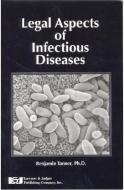 Legal Aspects of Infectious Diseases di Benjamin Tanner edito da LAWYERS & JUDGES PUB