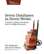 Seven Databases In Seven Weeks di Eric Redmond, Jim R. Wilson edito da The Pragmatic Programmers