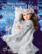 Nicky Epstein Enchanted Knits for Dolls di Nicky Epstein edito da Sixth and Spring Books